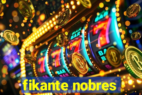 fikante nobres